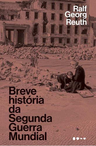 Breve história da Segunda Guerra Mundial, de Reuth, Ralf Georg. Editora Todavia, capa mole em português, 2022