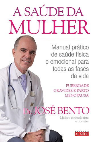 A saúde da mulher: Manual prático de saúde física e emocional para todas as fases da vida, de Bento, Jose. Starling Alta Editora E Consultoria  Eireli, capa mole em português, 2016