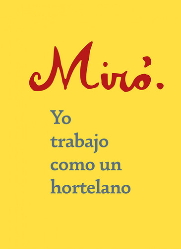 Yo Trabajo Como Un Hortelano - Miró