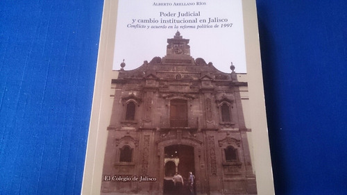 Poder Judicial Cambio Institucional En Jalisco Reforma 1997 (Usado)