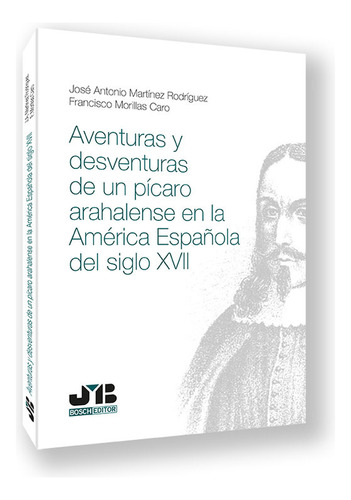 Aventuras Y Desventuras De Un Picaro Arahalense En La Ameri, De Jose Maria Bosch. Editorial J.m. Bosch Editor, Tapa Blanda En Español