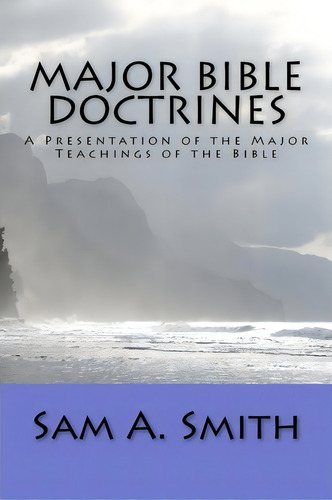 Major Bible Doctrines, De Sam A Smith. Editorial Createspace Independent Publishing Platform, Tapa Blanda En Inglés