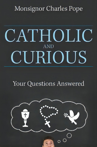 Catholic And Curious : Your Questions Answered, De Monsignor Charles Pope. Editorial Our Sunday Visitor Inc.,u.s., Tapa Blanda En Inglés
