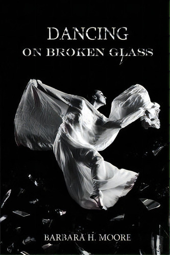 Dancing On Broken Glass, De Barbara Moore. Editorial Nightwing Publications, Tapa Blanda En Inglés