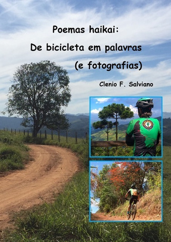 Poemas Haikai: De Bicicleta Em Palavras (e Fotografias), De Clenio F. Salviano. Série Não Aplicável, Vol. 1. Editora Clube De Autores, Capa Mole, Edição 1 Em Português, 2021