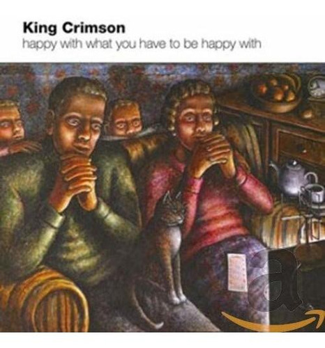 Cd Happy With What You Have To Be Happy With - King Crimson