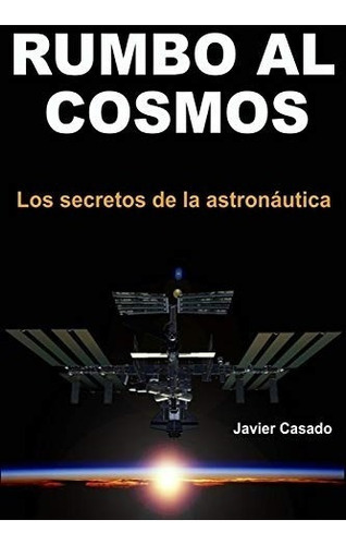 Libro : Rumbo Al Cosmos Los Secretos De La Astronáutica   