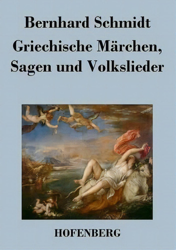 Griechische Marchen, Sagen Und Volkslieder, De Bernhard Schmidt. Editorial Hofenberg, Tapa Blanda En Inglés