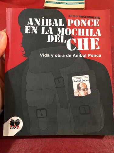 Aníbal Ponce En La Mochila Del Che. Julio Woscoboinik