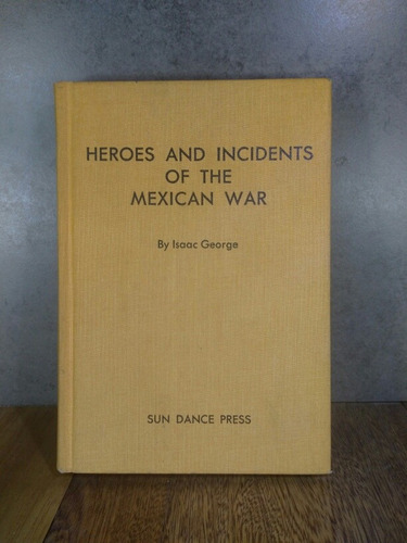 L2310 Isaac George Heroes And Incidents Of The Mexican War