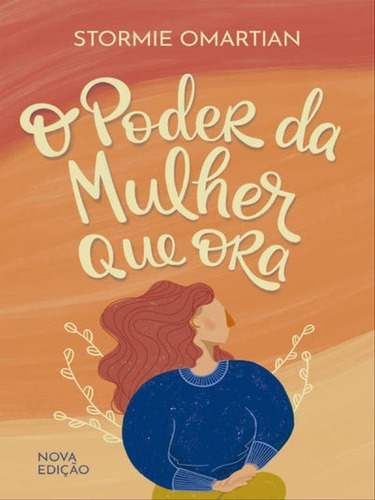 O Poder Da Mulher Que Ora  Nova Edição, De Omartian, Stormie. Editora Mundo Cristão, Capa Mole Em Português