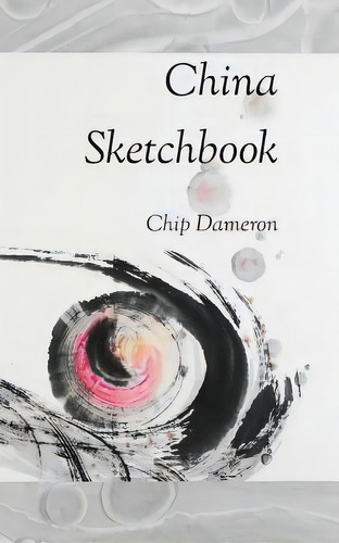 China Sketchbook, De Dameron, Chip. Editorial Timberline Pr (mo), Tapa Blanda En Inglés