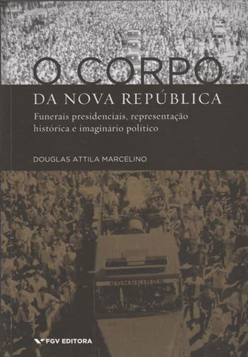 Corpo Da Nova Republica, O, De Marcelino, Douglas Attila. Editora Fgv Editora, Capa Mole, Edição 1ª Edição - 2015 Em Português