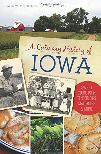 A Culinary History Of Iowa Sweet Corn, Pork Tenderloins, Mai