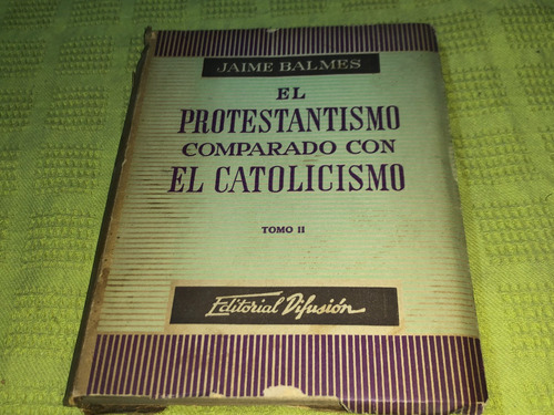 El Protestantismo Comparado Con El Catolicismo Tomo Ii