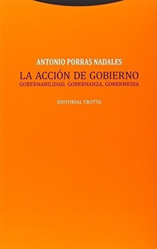 La Accion De Gobierno  - Porras Nadales, Antonio, de Porras Nadales, Antonio. Editorial Trotta en español