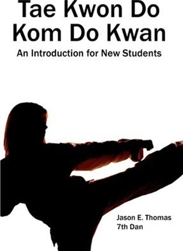 Tae Kwon Do Kom Do Kwan - Jason E Thomas (paperback)