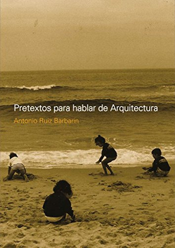 Pretextos para hablar de arquitectura, de RUIZ BARBARIN. Editorial NOBUKO/ DISEÑO, tapa blanda en español, 9999