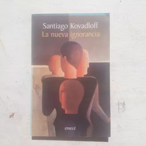 La Nueva Ignorancia  Santiago Kovadloff