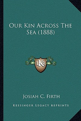 Libro Our Kin Across The Sea (1888) - Firth, Josiah C.