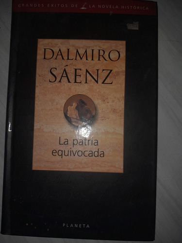 Dalmiro Saenz La Patria Equivocada Tapa Dura Planeta Usado 