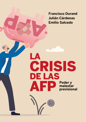 La Crisis De Las Afp. Poder Y Malestar Previsional - Durand,