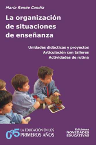 La Organizacion De Situaciones De Enseñanza (tomo 65), De Candia, Maria Renee. Editorial Novedades Educativas, Tapa Blanda En Español