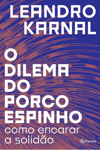 O dilema do porco-espinho: Como encarar a solidão, de Karnal, Leandro. Editorial Editora Planeta do Brasil Ltda., tapa mole en português, 2018