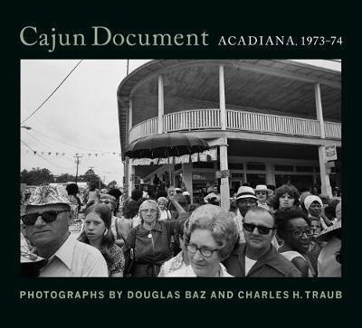 Cajun Document: Acadiana, 1973-74 - Douglas Baz