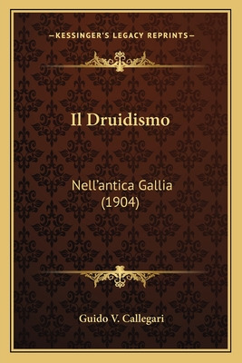 Libro Il Druidismo: Nell'antica Gallia (1904) - Callegari...
