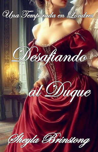 Libro: Desafiando Al Duque (una Temporada En Londres) (spani