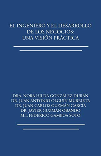 El Ingeniero Y El Desarrollo De Los Negocios: Una Vision Pra