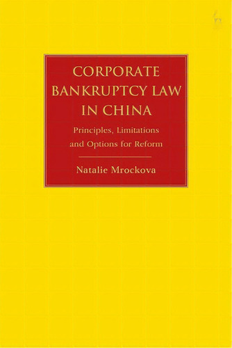 Corporate Bankruptcy Law In China: Principles, Limitations And Options For Reform, De Mrockova, Natalie. Editorial Bloomsbury 3pl, Tapa Blanda En Inglés
