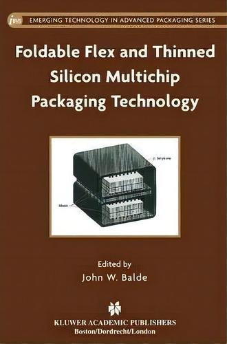 Foldable Flex And Thinned Silicon Multichip Packaging Technology, De John W. Balde. Editorial Springer, Tapa Dura En Inglés