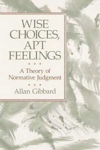 Wise Choices, Apt Feelings, De Allan Gibbard. Editorial Harvard University Press, Tapa Blanda En Inglés