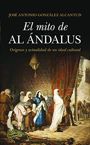 El Mito De Al-andalus: 1 (historia)