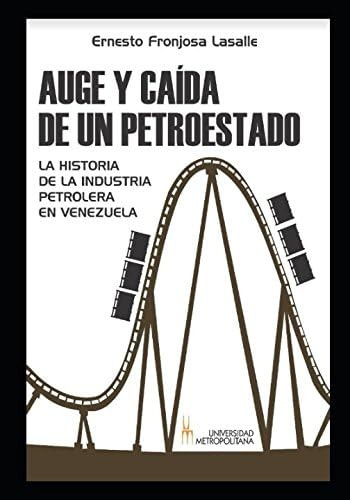 Libro: Auge Y Caída De Un Petroestado: La Historia Petrolera