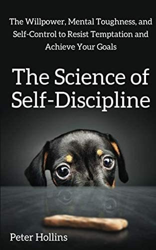 La Ciencia De La Autodisciplina: La Fuerza De Voluntad, La Y