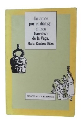 Un Amor Por El Dialogo: El Inca Garcilaso De La Vega Ramirez