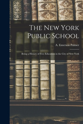 Libro The New York Public School: Being A History Of Free...