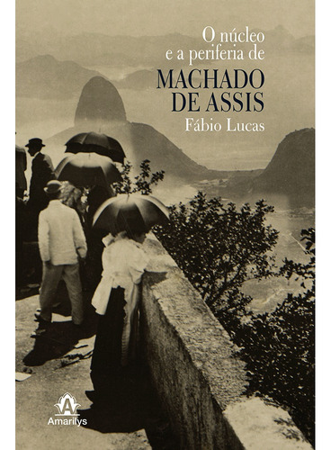 O núcleo e a periferia de Machado de Assis, de Lucas, Fábio. Editora Manole LTDA, capa mole em português, 2009