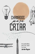 Comprar Chamados Para Criar - Um Convite Bíblico Para Criar, Inovar E Arriscar - Raynor, Jordan