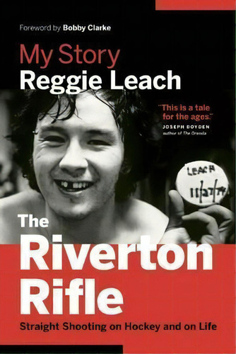The Riverton Rifle : My Story: Straight Shooting On Hockey And On Life, De Reggie Leach. Editorial Greystone Books,canada, Tapa Blanda En Inglés