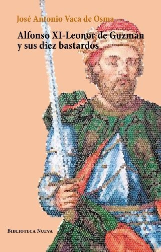 Libro Alfonso Xi-leonor De Guzman Y Sus Diez Basta  De Vaca