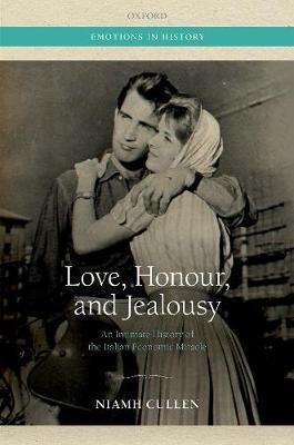 Love, Honour, And Jealousy : An Intimate History Of The I...