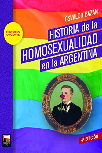 Historia De La Homosexualidad En La Argentina - Bazan Osvald