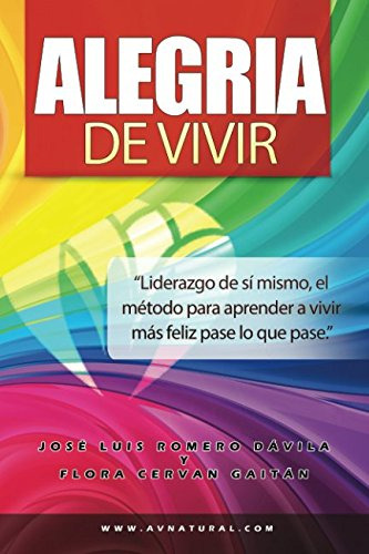 Alegria De Vivir: Liderazgo De Si Mismo El Metodo Para Apren