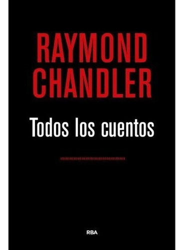 Todos Los Cuentos - Raymond Chandler