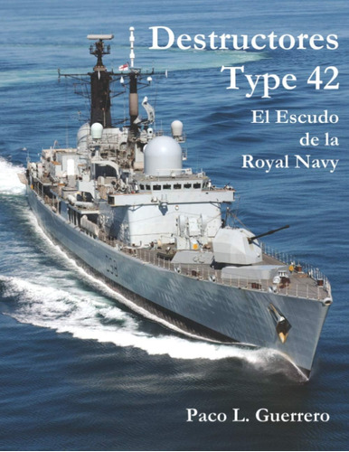 Libro: Destructores Type 42: El Escudo De La Royal Navy (spa