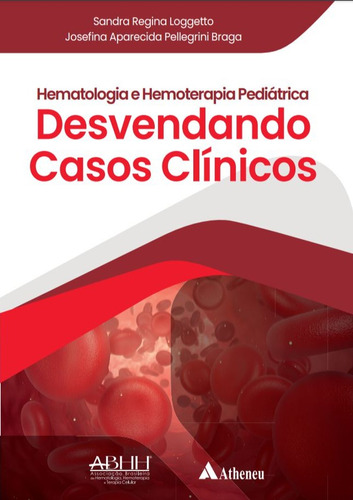 Hematologia e Hemoterapia Pediátrica - Desvendando Casos Clínicos, de Loggetto, Sandra Regina. Editora Atheneu Ltda, capa mole em português, 2021